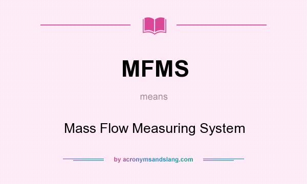 What does MFMS mean? It stands for Mass Flow Measuring System