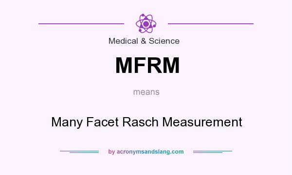 What does MFRM mean? It stands for Many Facet Rasch Measurement