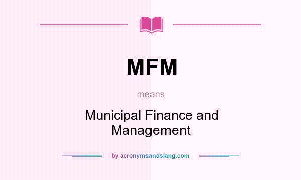 What does MFM mean? It stands for Municipal Finance and Management