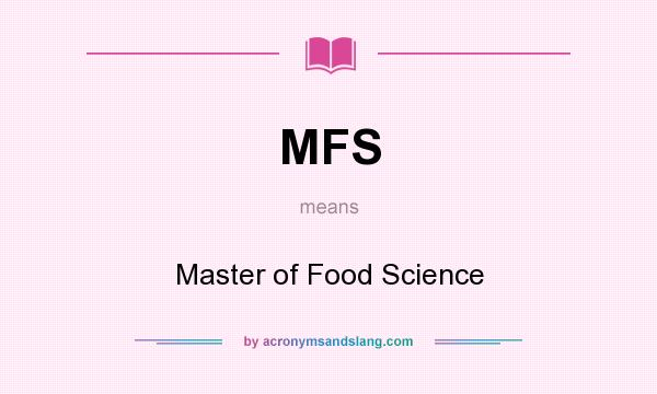 What does MFS mean? It stands for Master of Food Science