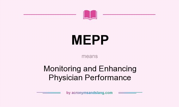 What does MEPP mean? It stands for Monitoring and Enhancing Physician Performance
