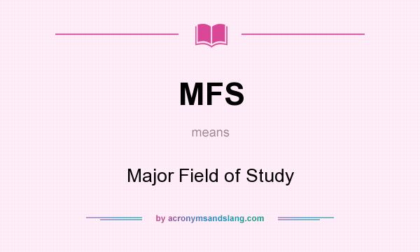 What does MFS mean? It stands for Major Field of Study