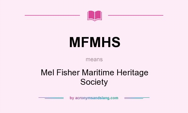What does MFMHS mean? It stands for Mel Fisher Maritime Heritage Society