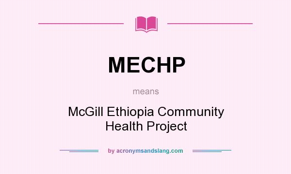 What does MECHP mean? It stands for McGill Ethiopia Community Health Project