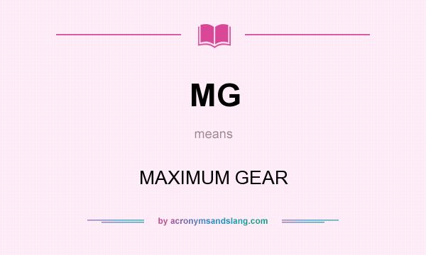 What does MG mean? It stands for MAXIMUM GEAR