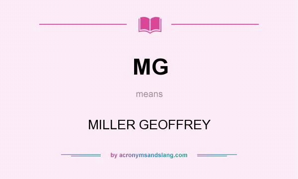 What does MG mean? It stands for MILLER GEOFFREY