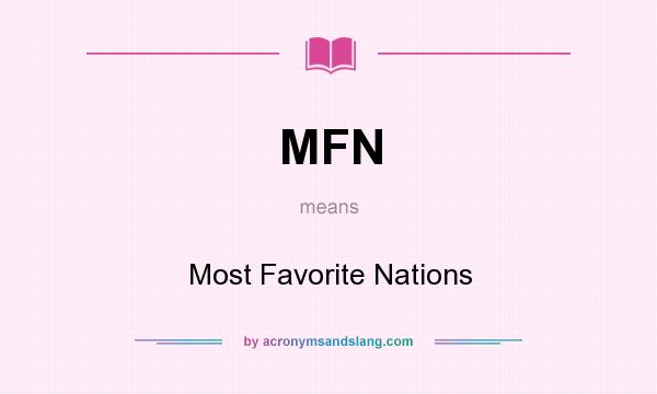 What does MFN mean? It stands for Most Favorite Nations
