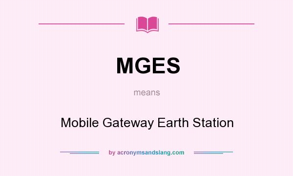 What does MGES mean? It stands for Mobile Gateway Earth Station