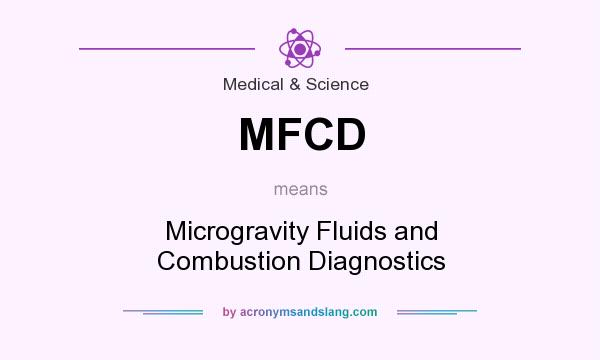 What does MFCD mean? It stands for Microgravity Fluids and Combustion Diagnostics