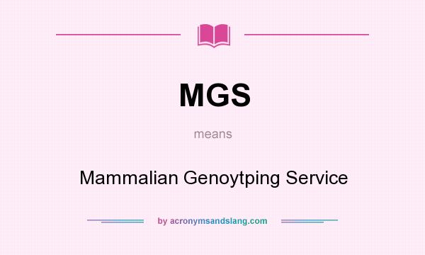 What does MGS mean? It stands for Mammalian Genoytping Service