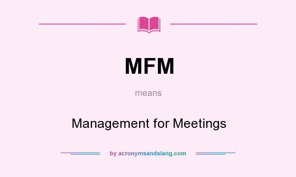 What does MFM mean? It stands for Management for Meetings