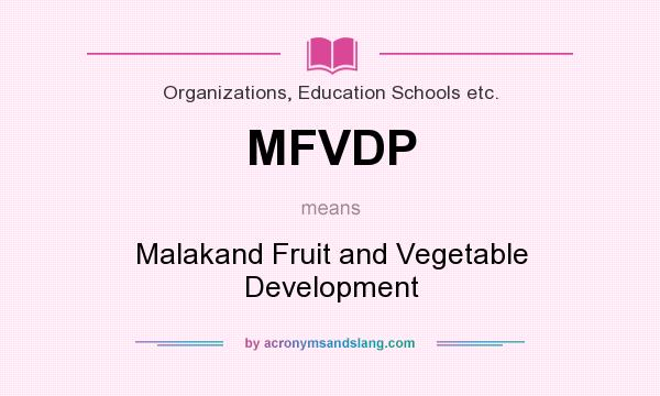 What does MFVDP mean? It stands for Malakand Fruit and Vegetable Development