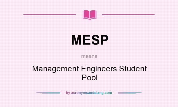 What does MESP mean? It stands for Management Engineers Student Pool