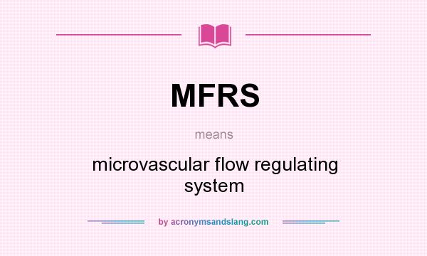 What does MFRS mean? It stands for microvascular flow regulating system