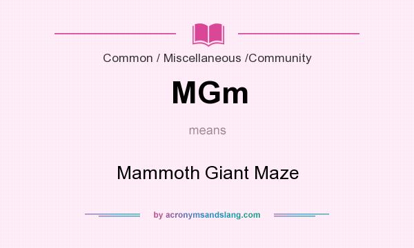What does MGm mean? It stands for Mammoth Giant Maze