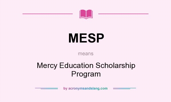 What does MESP mean? It stands for Mercy Education Scholarship Program