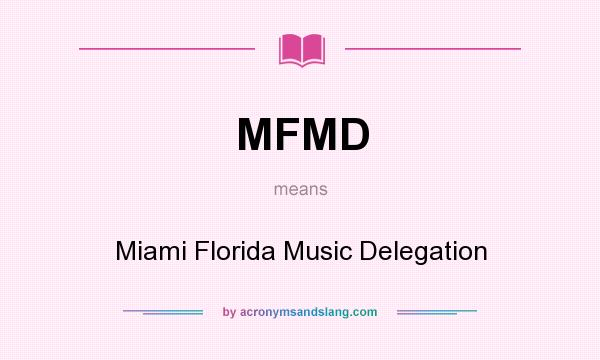 What does MFMD mean? It stands for Miami Florida Music Delegation
