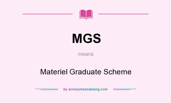 What does MGS mean? It stands for Materiel Graduate Scheme