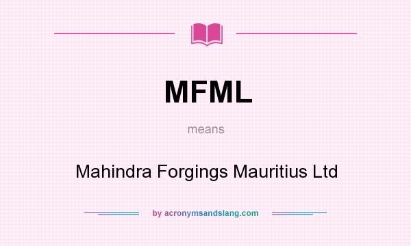 What does MFML mean? It stands for Mahindra Forgings Mauritius Ltd