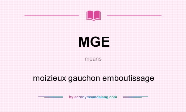 What does MGE mean? It stands for moizieux gauchon emboutissage