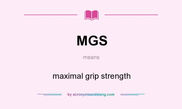 What does MGS mean? It stands for maximal grip strength