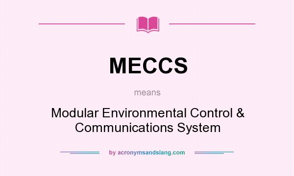 What does MECCS mean? It stands for Modular Environmental Control & Communications System
