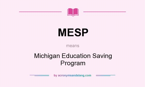 What does MESP mean? It stands for Michigan Education Saving Program