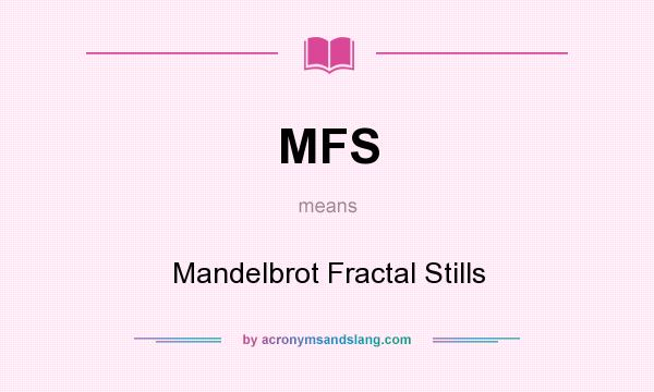 What does MFS mean? It stands for Mandelbrot Fractal Stills