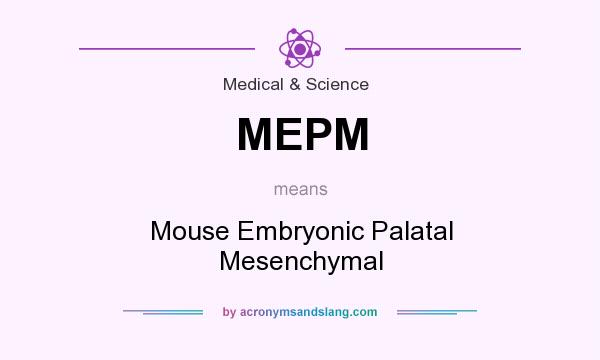What does MEPM mean? It stands for Mouse Embryonic Palatal Mesenchymal