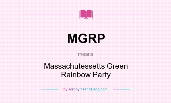 What does MGRP mean? It stands for Massachutessetts Green Rainbow Party
