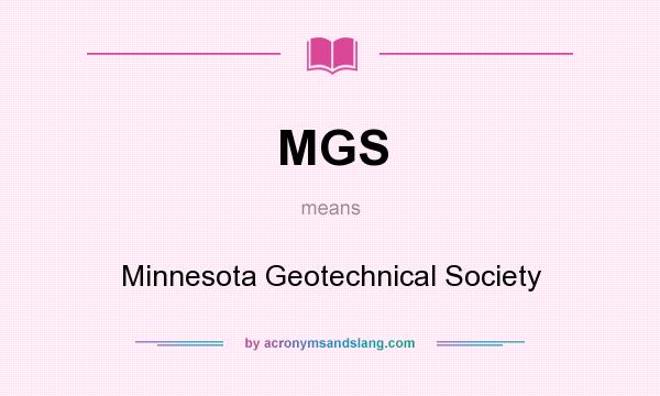 What does MGS mean? It stands for Minnesota Geotechnical Society