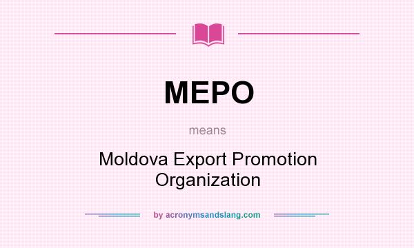 What does MEPO mean? It stands for Moldova Export Promotion Organization