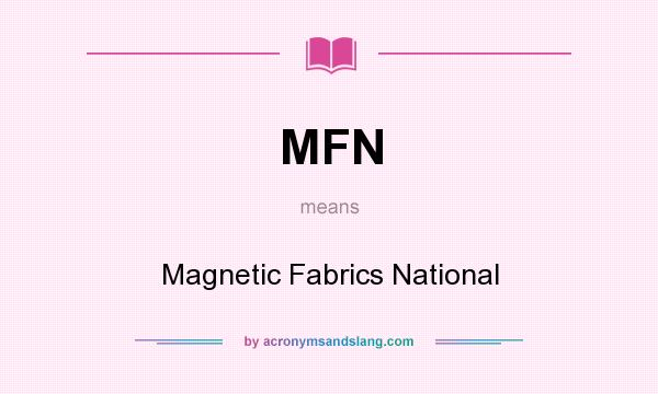What does MFN mean? It stands for Magnetic Fabrics National