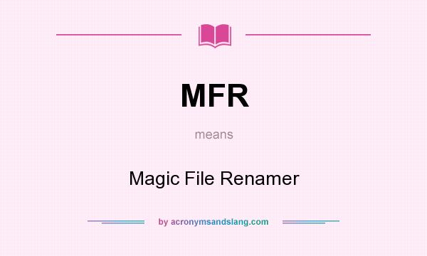 What does MFR mean? It stands for Magic File Renamer