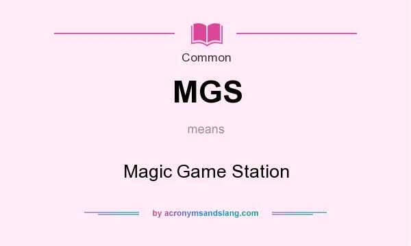 What does MGS mean? It stands for Magic Game Station