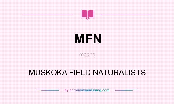 What does MFN mean? It stands for MUSKOKA FIELD NATURALISTS