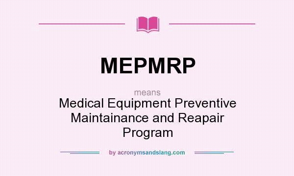 What does MEPMRP mean? It stands for Medical Equipment Preventive Maintainance and Reapair Program