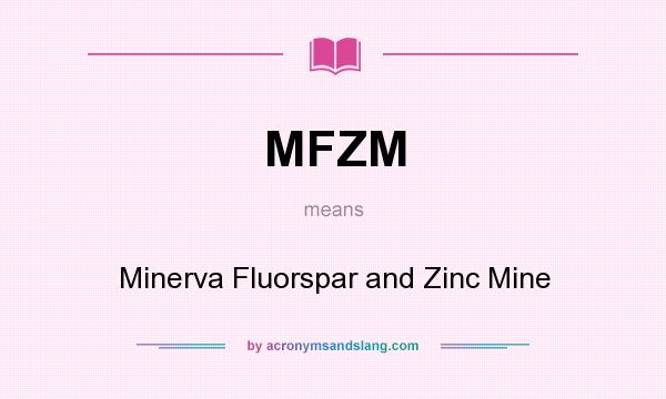 What does MFZM mean? It stands for Minerva Fluorspar and Zinc Mine