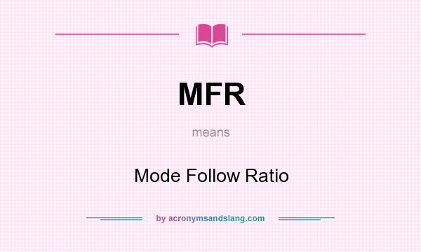 What does MFR mean? It stands for Mode Follow Ratio