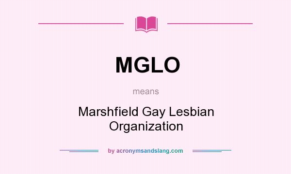 What does MGLO mean? It stands for Marshfield Gay Lesbian Organization