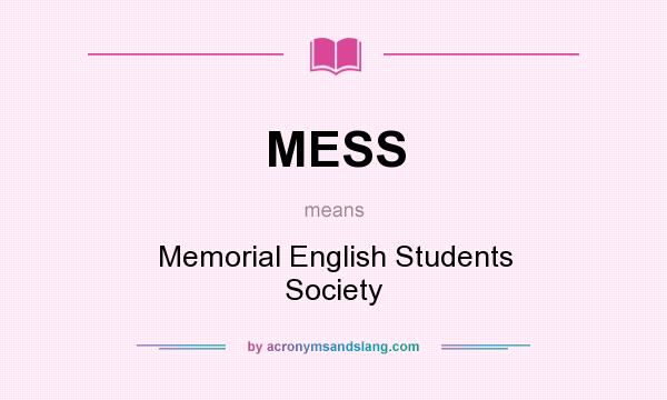 What does MESS mean? It stands for Memorial English Students Society