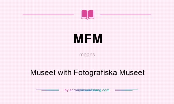 What does MFM mean? It stands for Museet with Fotografiska Museet