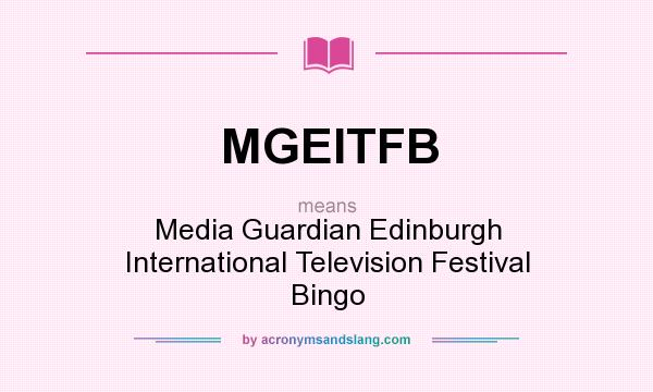 What does MGEITFB mean? It stands for Media Guardian Edinburgh International Television Festival Bingo