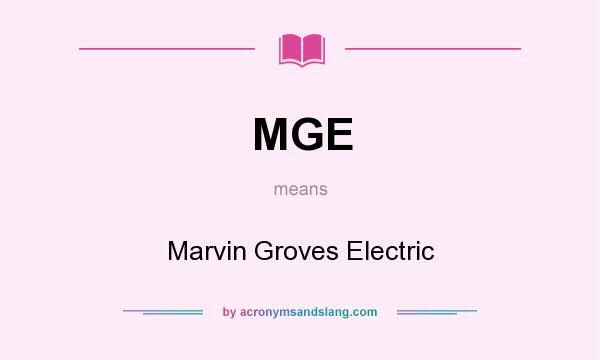 What does MGE mean? It stands for Marvin Groves Electric