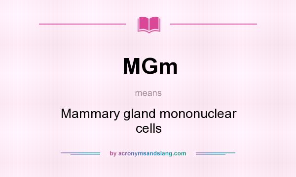 What does MGm mean? It stands for Mammary gland mononuclear cells