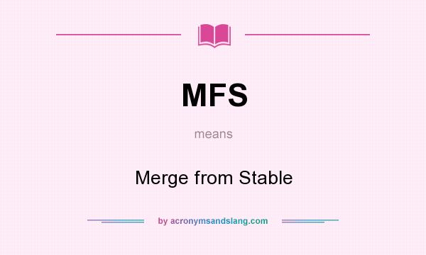 What does MFS mean? It stands for Merge from Stable
