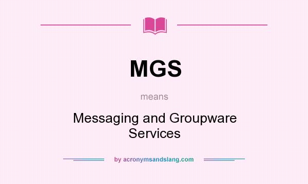 What does MGS mean? It stands for Messaging and Groupware Services