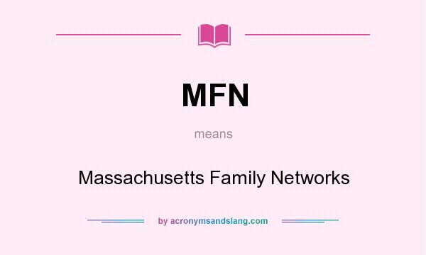 What does MFN mean? It stands for Massachusetts Family Networks