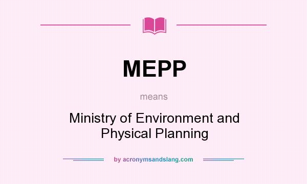 What does MEPP mean? It stands for Ministry of Environment and Physical Planning