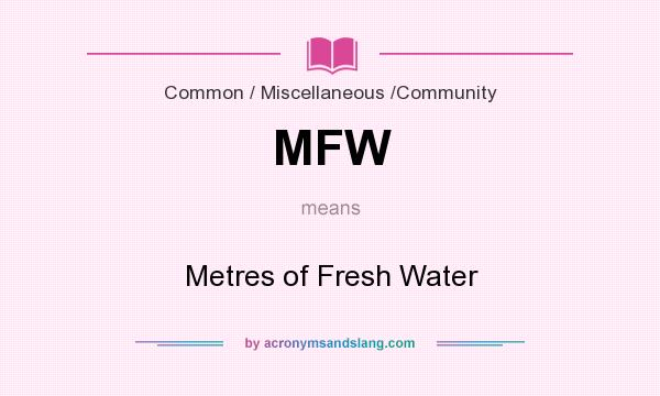What does MFW mean? It stands for Metres of Fresh Water